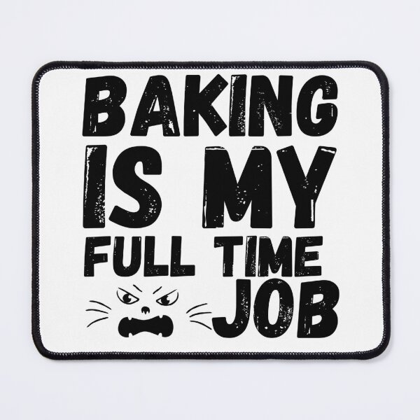 Item preview, baking is my full time job designed and sold by smilup.