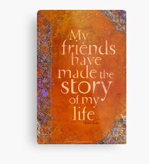My Friends Have Made the Story of my Life Metal Print