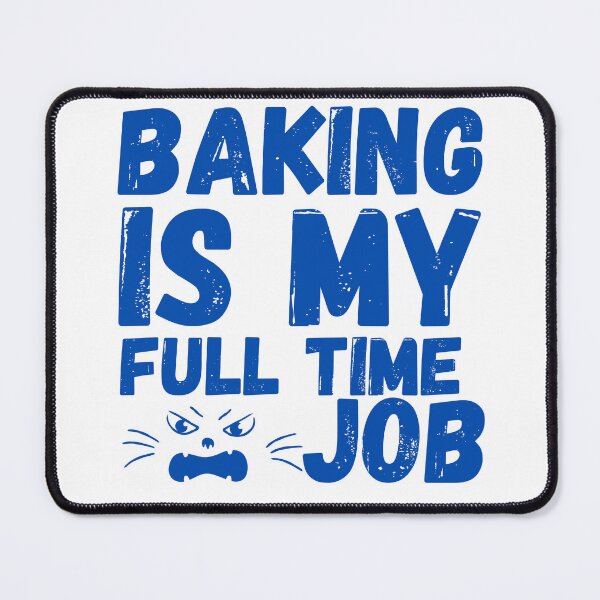 Item preview, baking is my full time job designed and sold by smilup.