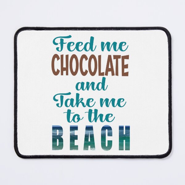 Item preview, Feed Me Chocolate and Take Me To the Beach designed and sold by clounewcomb.