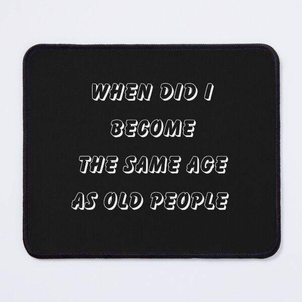 Item preview, Funny Shirt design  When did i become the same age as old people designed and sold by dreamwearprints.