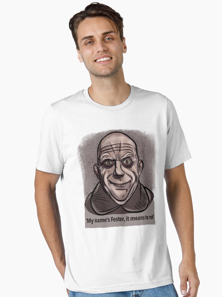 Uncle Fester Addams, 'it means to rot'