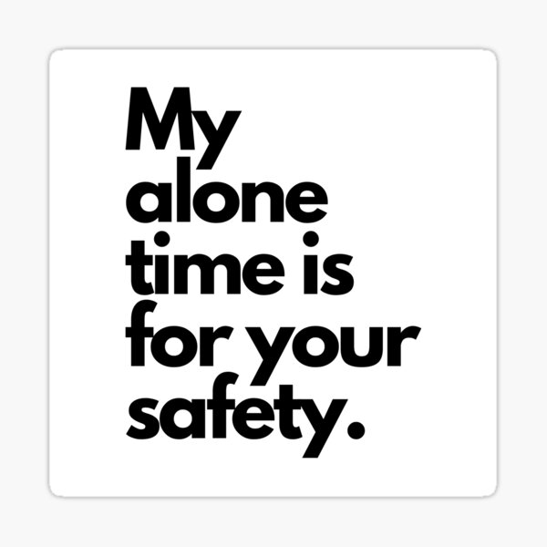 Item preview, My alone time is for your safety designed and sold by BitterMercy.