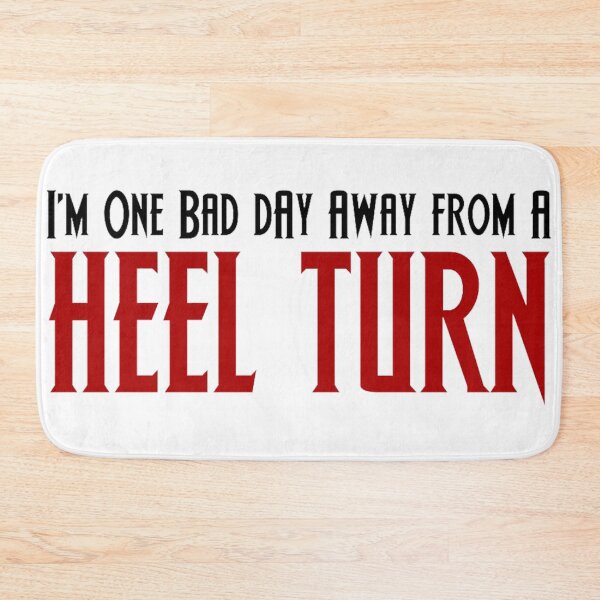 Item preview, One Bad Day Away From a Heel Turn designed and sold by nancychisolm.