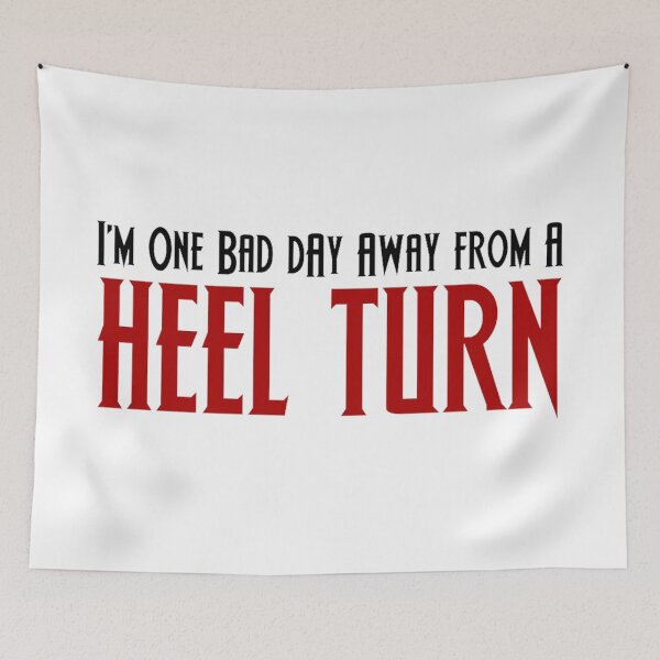 Item preview, One Bad Day Away From a Heel Turn designed and sold by nancychisolm.