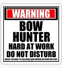 Warning Bow Hunter Hard At Work Do Not Disturb Sticker
