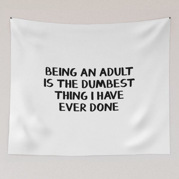 Item preview, Being an adult is the dumbest thing I have ever done designed and sold by allthetees.
