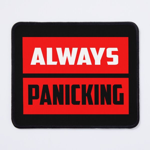 Item preview, Always Panicking designed and sold by Fashimation20.