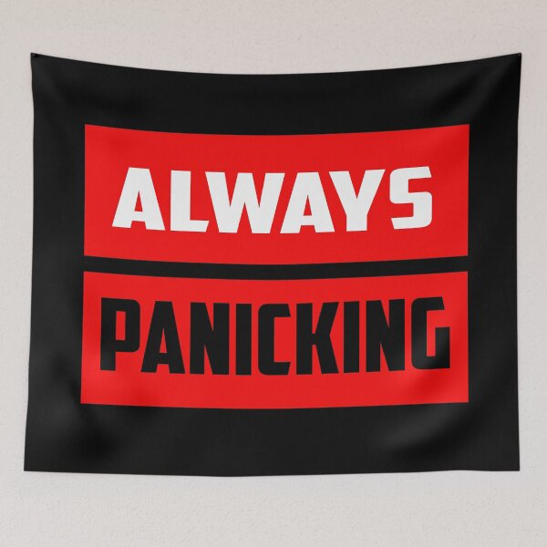 Item preview, Always Panicking designed and sold by Fashimation20.