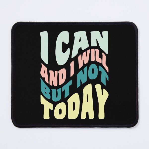 Item preview, I Can And I Will But Not Today designed and sold by GaryDobson.