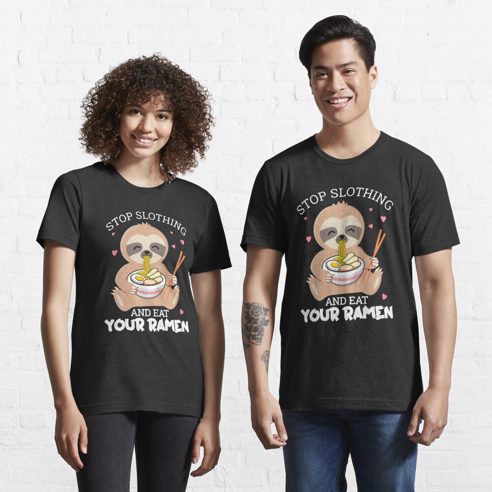 Discover Stop slothing and eat your ramen, sloth lovers gift  | Essential T-Shirt 