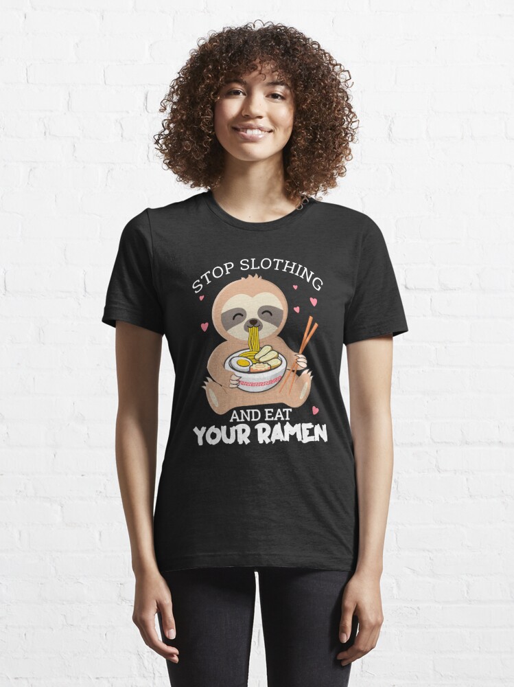 Discover Stop slothing and eat your ramen, sloth lovers gift  | Essential T-Shirt 