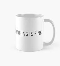 "I'm fine. It's fine. Everything is fine." Mug