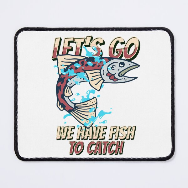 Item preview, Let go We have fish to catch designed and sold by Melcu.