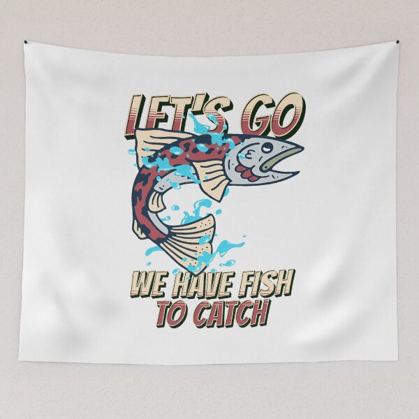 Item preview, Let go We have fish to catch designed and sold by Melcu.