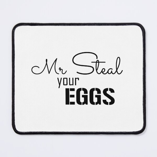 Item preview, Mr Steal your eggs funny (only black text) designed and sold by EmeraldeaArt.