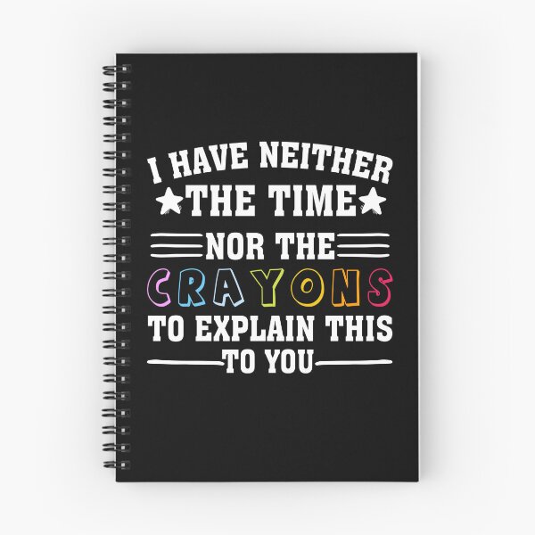Item preview, i have neither the time nor the crayons to explain this to you designed and sold by wasimedox.
