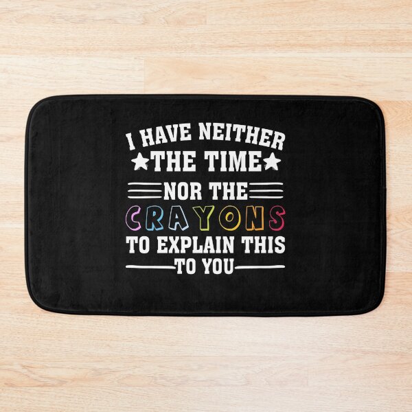 Item preview, i have neither the time nor the crayons to explain this to you designed and sold by wasimedox.
