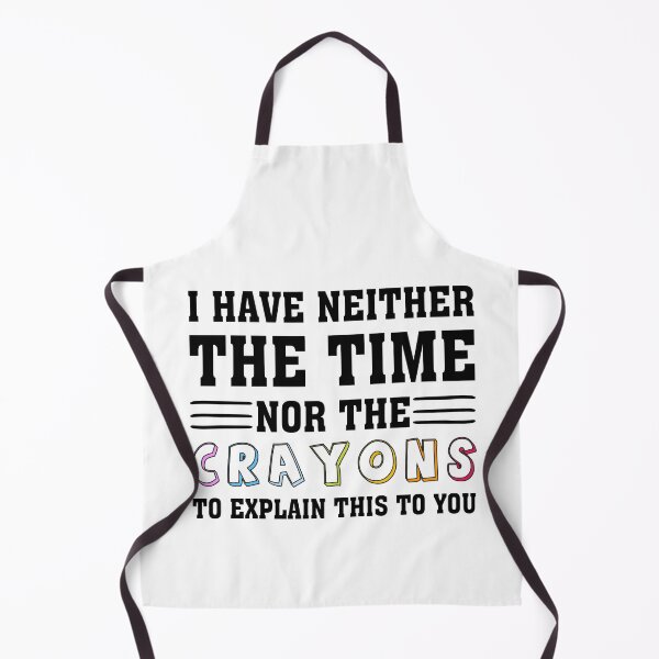 Item preview, i have neither the time nor the crayons to explain this to you designed and sold by wasimedox.