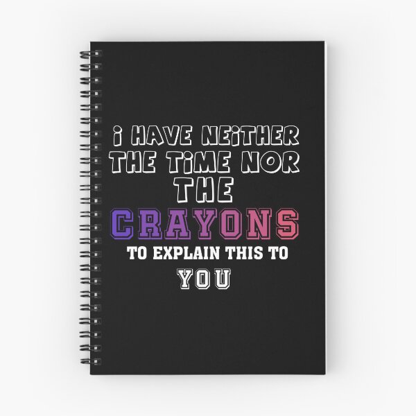 Item preview, i have neither the time nor the crayons to explain this to you designed and sold by wasimedox.