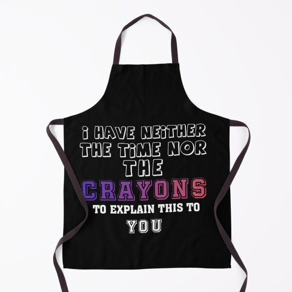 Item preview, i have neither the time nor the crayons to explain this to you designed and sold by wasimedox.