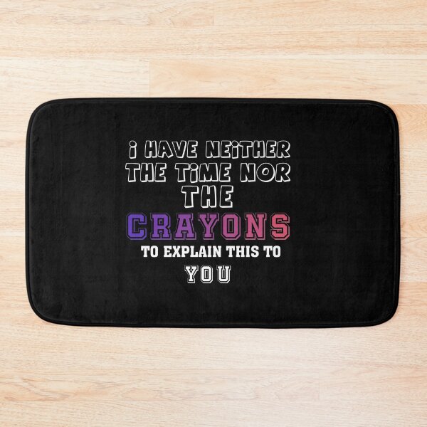 Item preview, i have neither the time nor the crayons to explain this to you designed and sold by wasimedox.