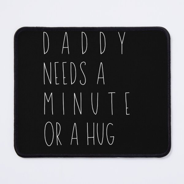 Item preview, Daddy needs a Minute or a hug designed and sold by SlimAwayhaha.