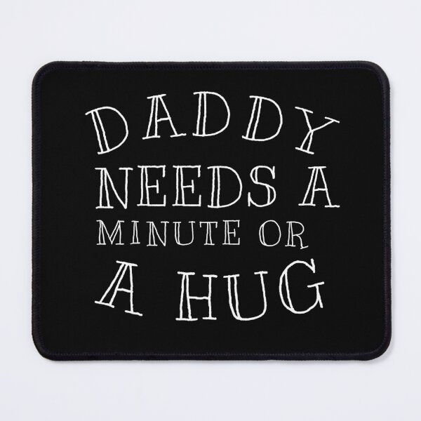 Item preview, Daddy needs a Minute or a hug(style 2) designed and sold by SlimAwayhaha.