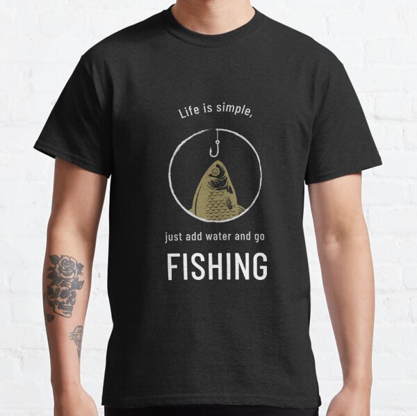 Fishing, Life is simple Classic T-Shirt for Sale by Teezvault