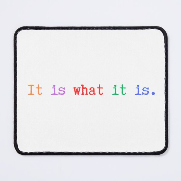 Item preview, It is What It Is Funny Quote  designed and sold by BobbyRocks.