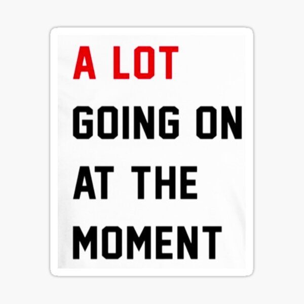 a lot going on at the moment Sticker