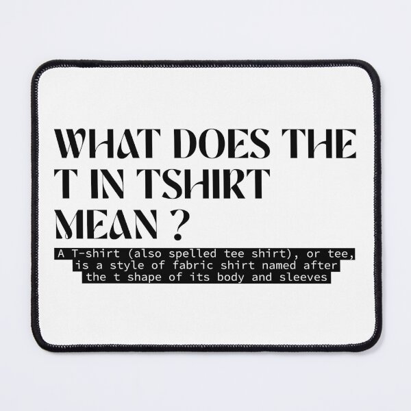 Item preview, What Does The T in Tshirt Mean designed and sold by Nour Elyakin.