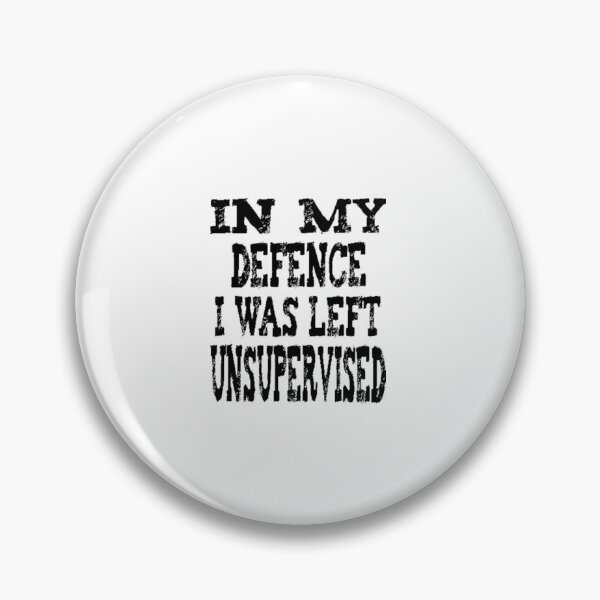 Item preview, In My Defence I Was Left Unsupervised - funny designed and sold by nicedesign01.