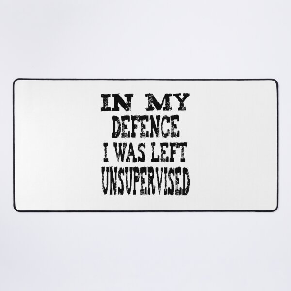 Item preview, In My Defence I Was Left Unsupervised - funny designed and sold by nicedesign01.