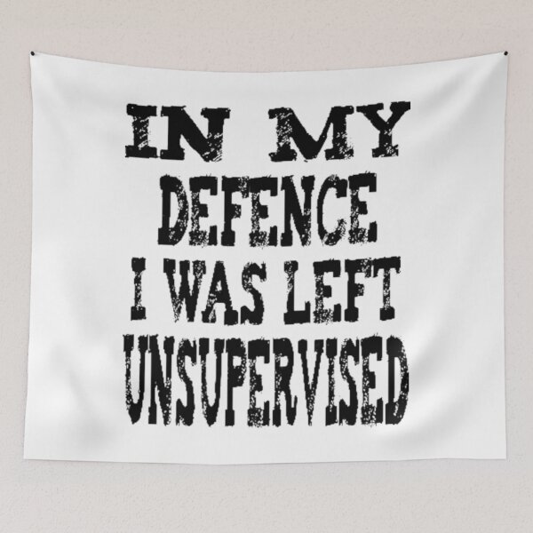Item preview, In My Defence I Was Left Unsupervised - funny designed and sold by nicedesign01.