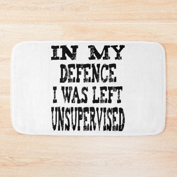 Item preview, In My Defence I Was Left Unsupervised - funny designed and sold by nicedesign01.