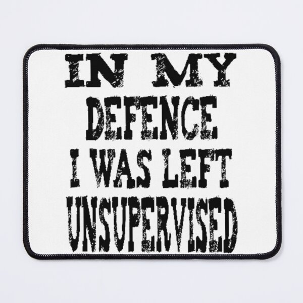Item preview, In My Defence I Was Left Unsupervised - funny designed and sold by nicedesign01.