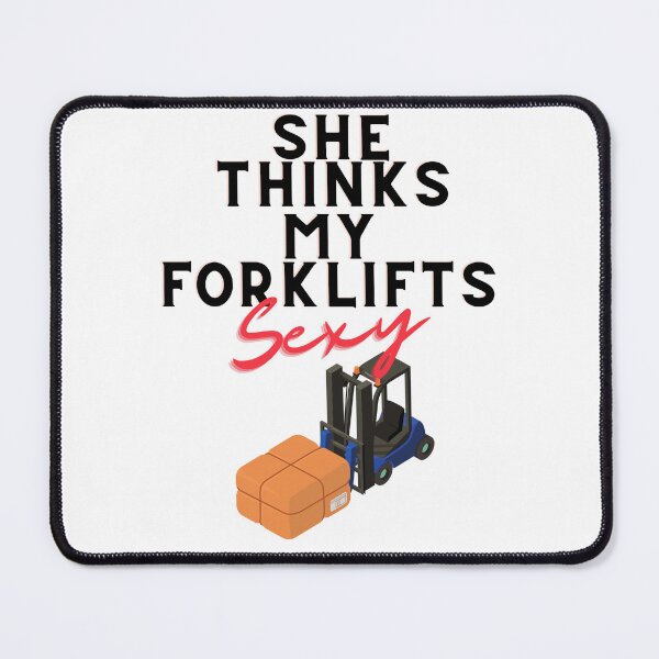 Item preview, She Thinks My Forklifts Sexy designed and sold by JettieDesignCo.