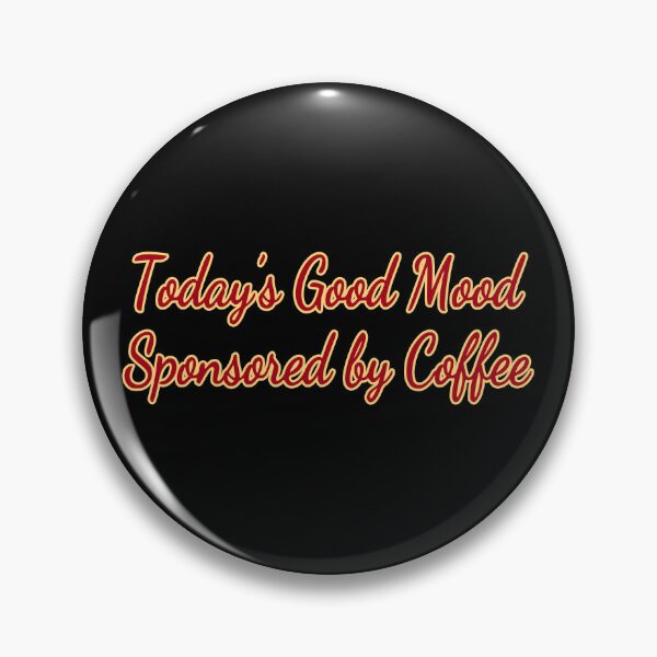 Item preview, Today’s Good Mood Sponsored by Coffee designed and sold by KellysComColors.