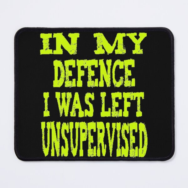 Item preview, In My Defence I Was Left Unsupervised - Cute designed and sold by nicedesign01.