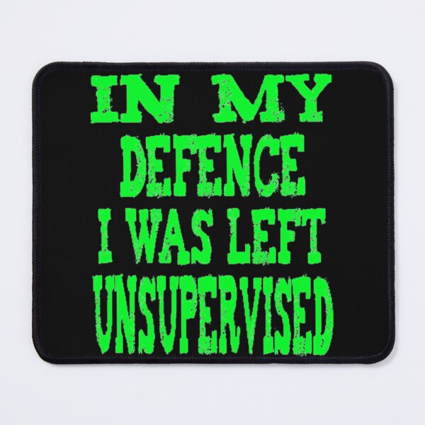 Item preview, In My Defence I Was Left Unsupervised - Cute designed and sold by nicedesign01.