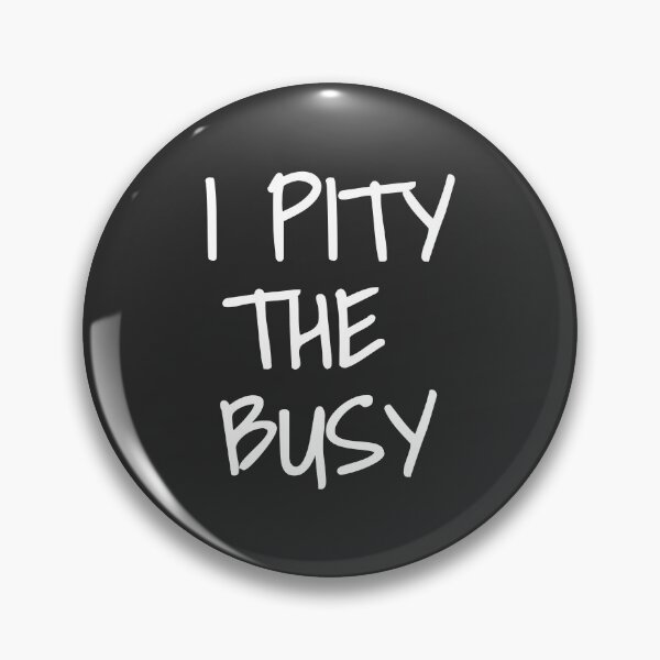 Item preview, I Pity the Busy designed and sold by -1985-.