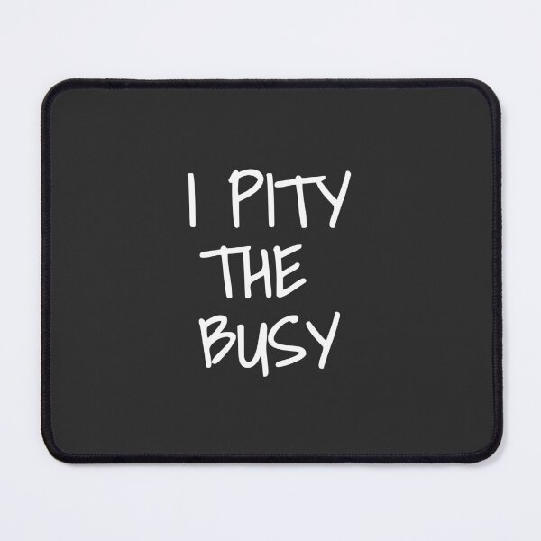 Item preview, I Pity the Busy designed and sold by -1985-.