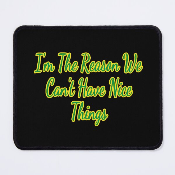 Item preview, I’m the Reason we can’t have Nice Things designed and sold by KellysComColors.