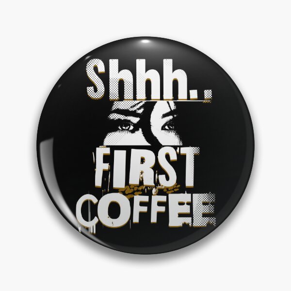 Item preview, Shhh First Coffee Humor Cute Funny Look Coffee Power Caffeine Caffeinated Latte Espresso Coffee Bean designed and sold by CarantinedChaos.