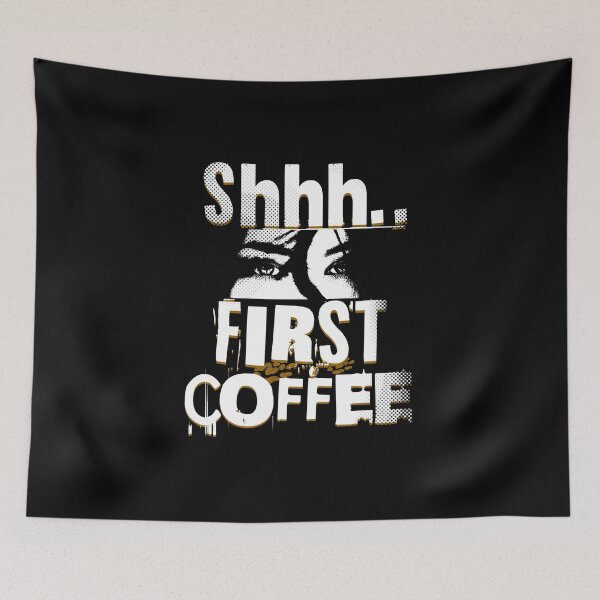 Item preview, Shhh First Coffee Humor Cute Funny Look Coffee Power Caffeine Caffeinated Latte Espresso Coffee Bean designed and sold by CarantinedChaos.