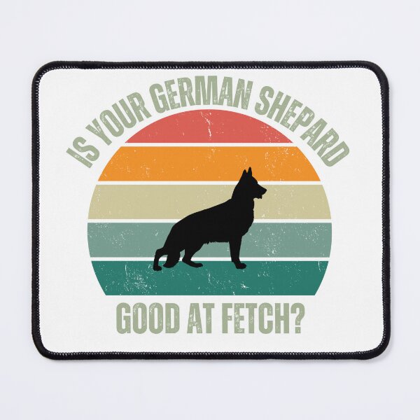 Item preview, Is Your German Shepard Good At Fetch? designed and sold by JiennaVane.