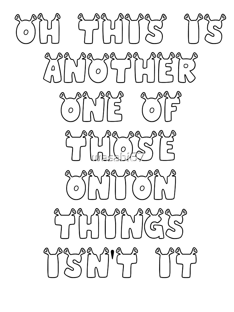 Oh This Is Another One Of Those Onion Things Isn T It Kids T Shirt By Wasabi67 Redbubble