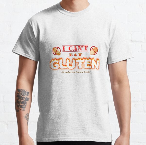 I can't eat gluten it makes my tummy hurt gluten intolerant celiac meme Classic T-Shirt