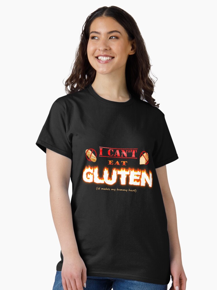 Thumbnail 2 of 7, Classic T-Shirt, I can't eat gluten it makes my tummy hurt gluten intolerant celiac meme designed and sold by snazzyseagull.